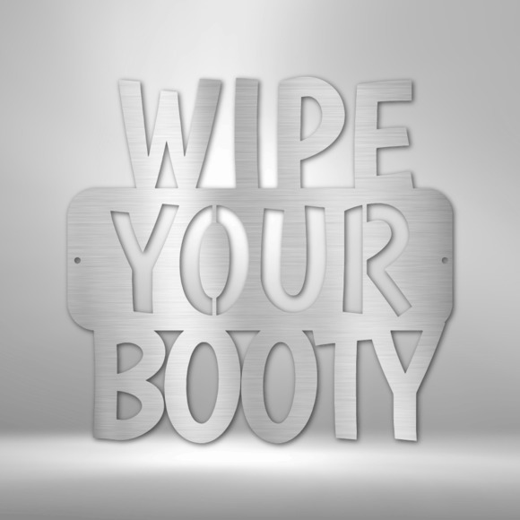 Wipe Your Booty Quote Steel Sign Laser Cut Powder Coated Home & Office Metal Wal